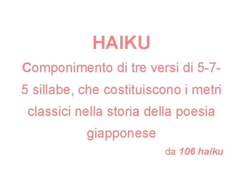 HAIKU Componimento di tre versi di 5 -75 sillabe, che costituiscono i metri classici