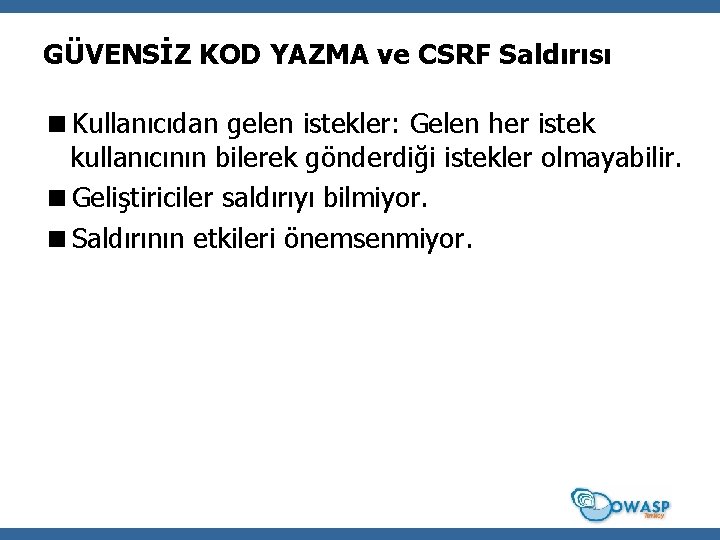 GÜVENSİZ KOD YAZMA ve CSRF Saldırısı <Kullanıcıdan gelen istekler: Gelen her istek kullanıcının bilerek