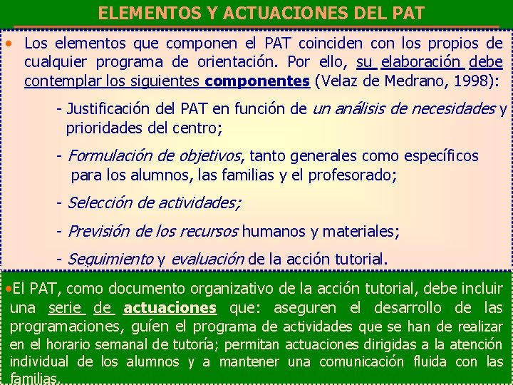 ELEMENTOS Y ACTUACIONES DEL PAT • Los elementos que componen el PAT coinciden con