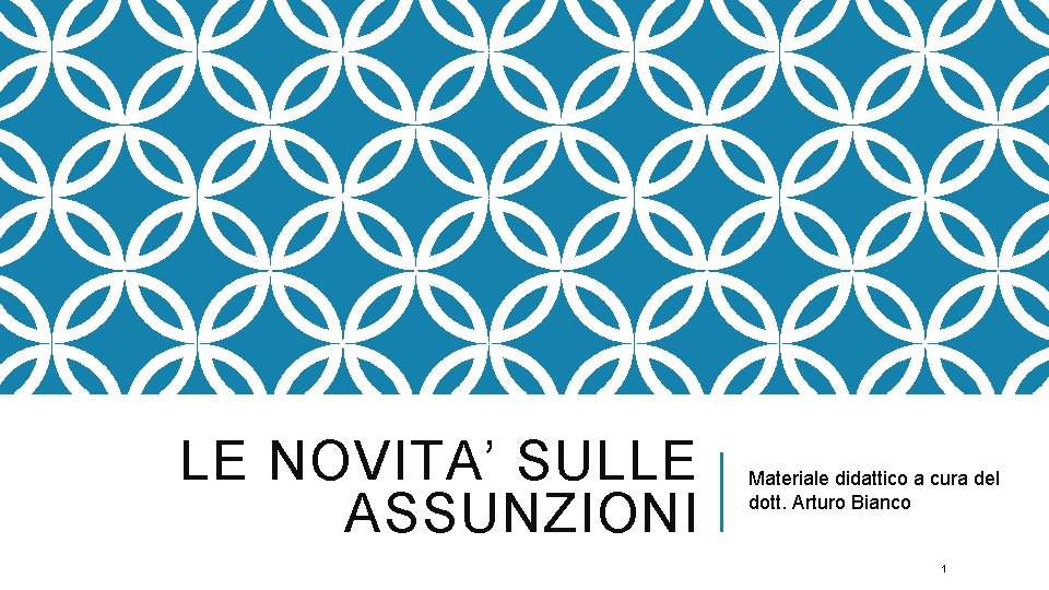 LE NOVITA’ SULLE ASSUNZIONI Materiale didattico a cura del dott. Arturo Bianco 1 