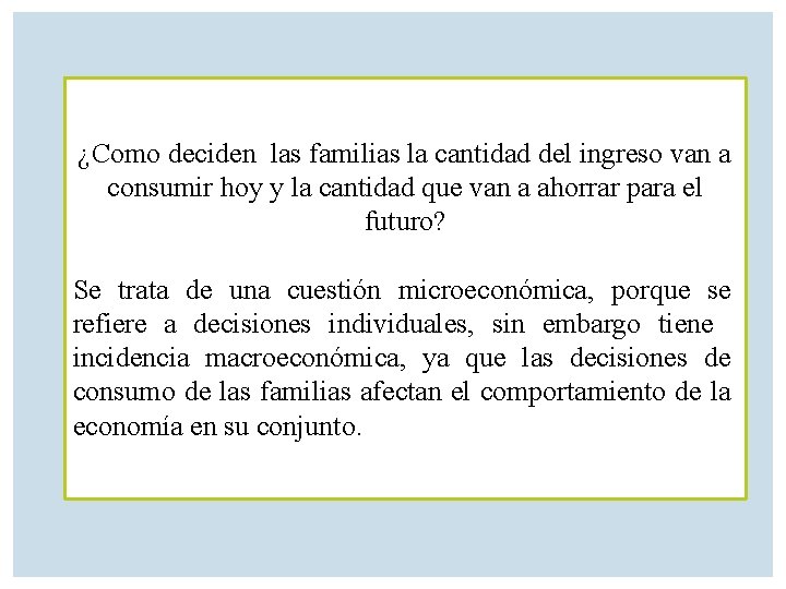 ¿Como deciden las familias la cantidad del ingreso van a consumir hoy y la