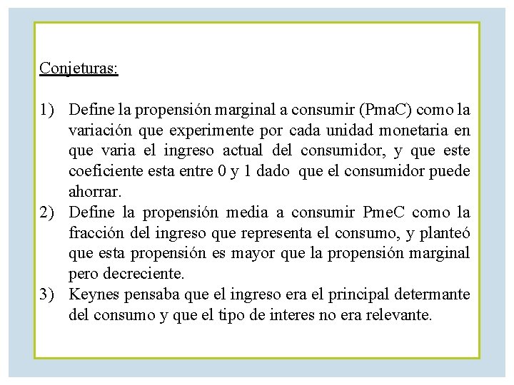 Conjeturas: 1) Define la propensión marginal a consumir (Pma. C) como la variación que