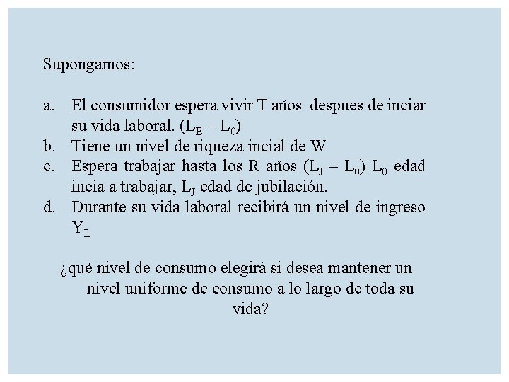 Supongamos: a. El consumidor espera vivir T años despues de inciar su vida laboral.