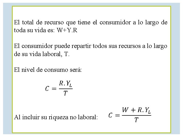 El total de recurso que tiene el consumidor a lo largo de toda su