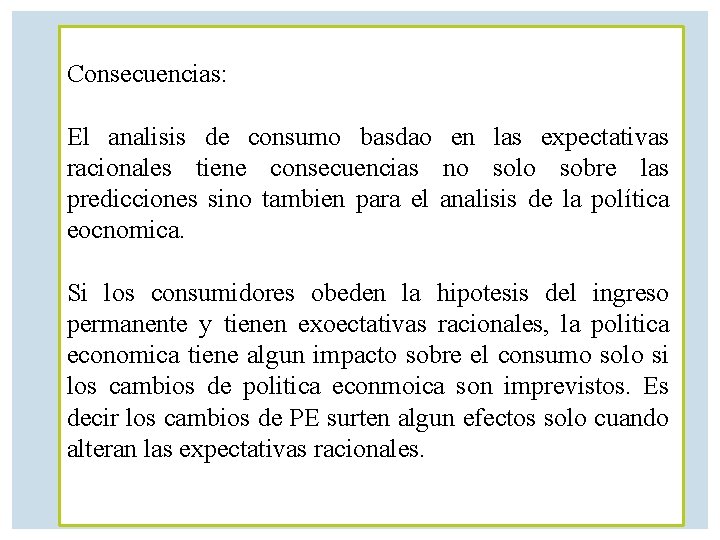 Consecuencias: El analisis de consumo basdao en las expectativas racionales tiene consecuencias no solo