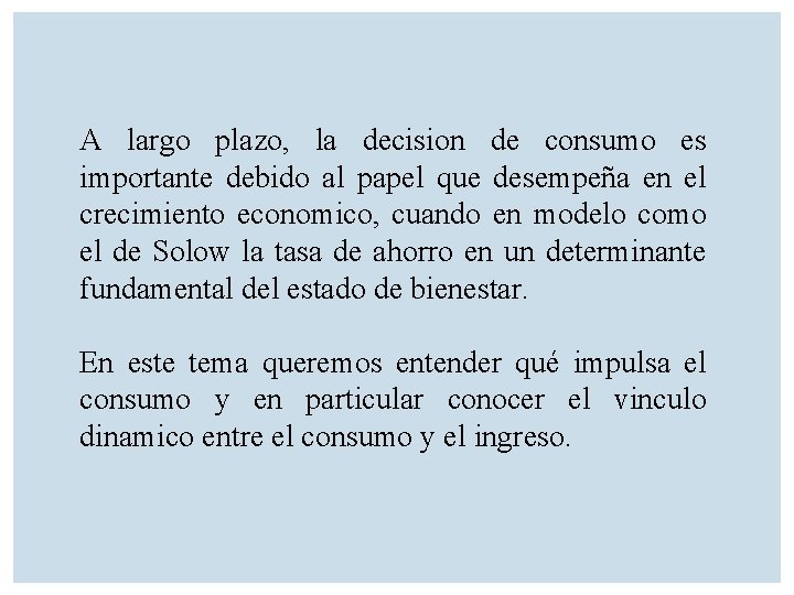 A largo plazo, la decision de consumo es importante debido al papel que desempeña