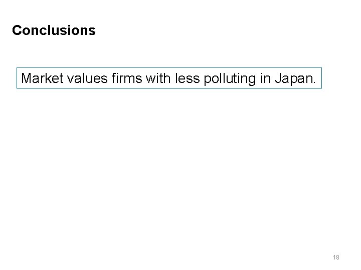 Conclusions Market values firms with less polluting in Japan. 18 