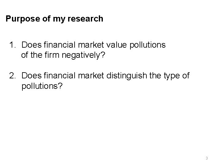 Purpose of my research 1. Does financial market value pollutions of the firm negatively?