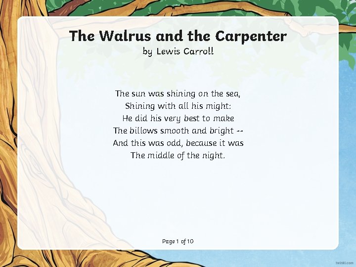 The Walrus and the Carpenter by Lewis Carroll The sun was shining on the