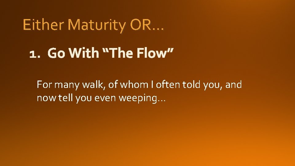 Either Maturity OR… 1. Go With “The Flow” For many walk, of whom I