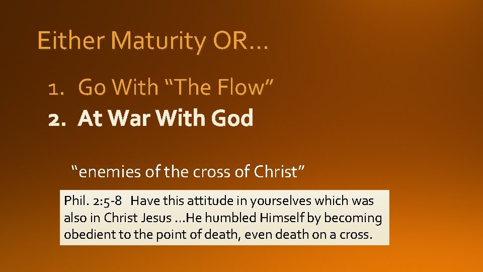 Either Maturity OR… 1. Go With “The Flow” 2. At War With God “enemies