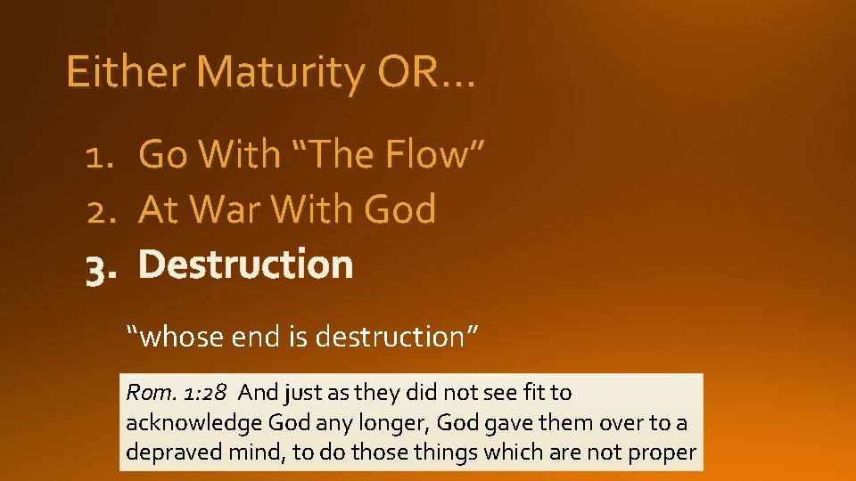 Either Maturity OR… 1. 2. 3. Go With “The Flow” At War With God