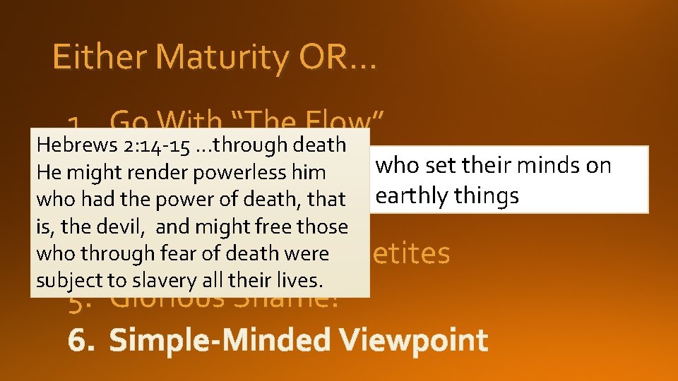 Either Maturity OR… 1. Go With “The Flow” Hebrews 2: 14 -15 …through death