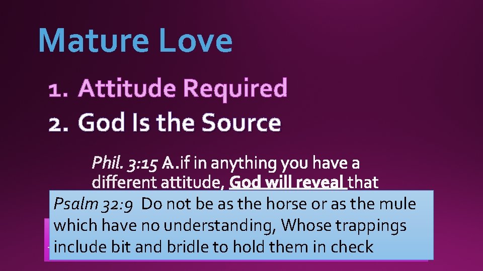 Mature Love 1. Attitude Required 2. God Is the Source Psalm 32: 9 Do