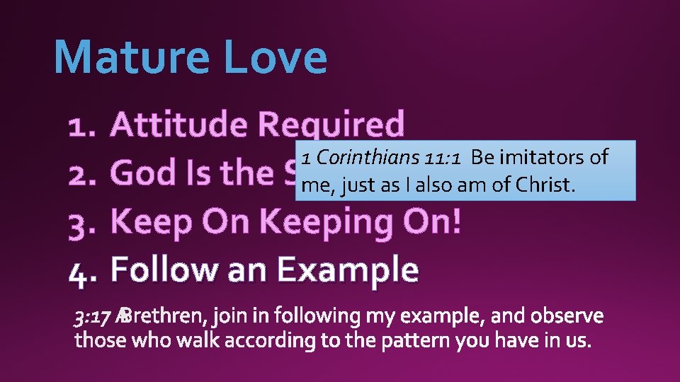 Mature Love 1. Attitude Required 1 Corinthians 11: 1 Be imitators of 2. God