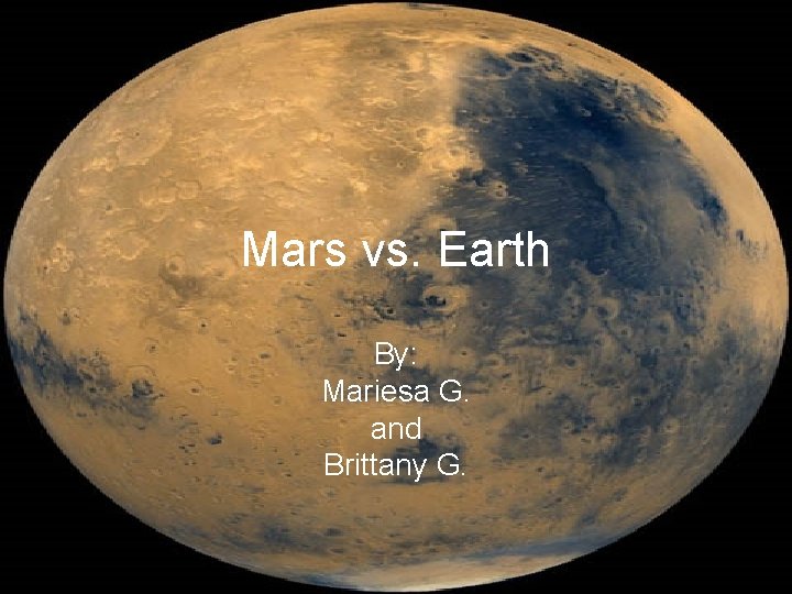 Mars vs. Earth By: Mariesa G. and Brittany G. 