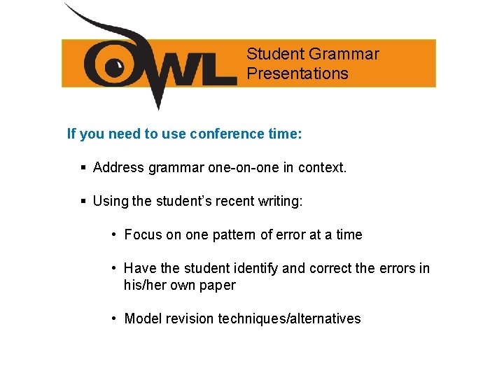 Student Grammar Presentations If you need to use conference time: § Address grammar one-on-one