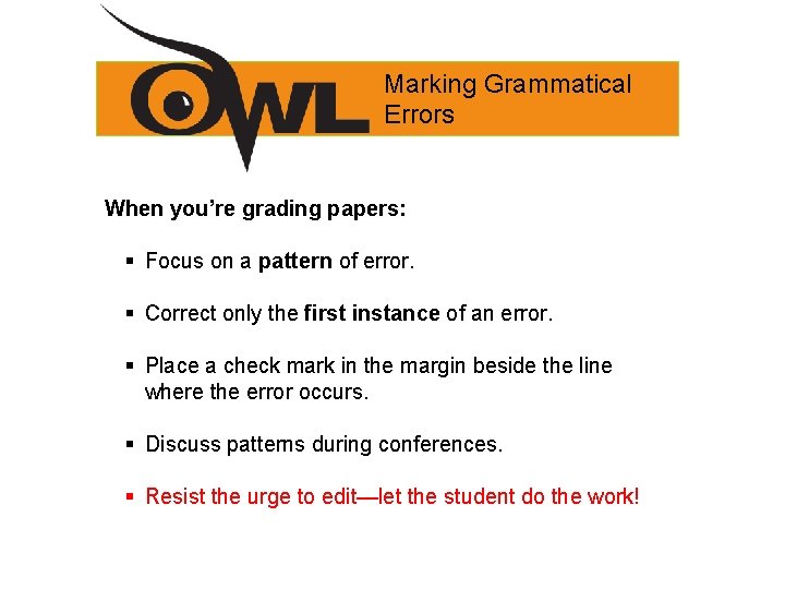 Marking Grammatical Errors When you’re grading papers: § Focus on a pattern of error.