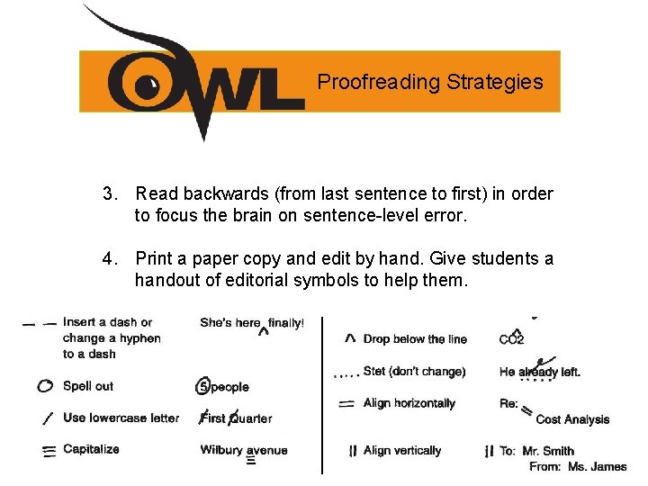 Proofreading Strategies 3. Read backwards (from last sentence to first) in order to focus