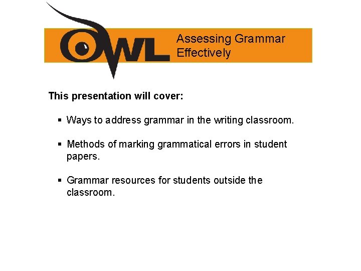 Assessing Grammar Effectively This presentation will cover: § Ways to address grammar in the