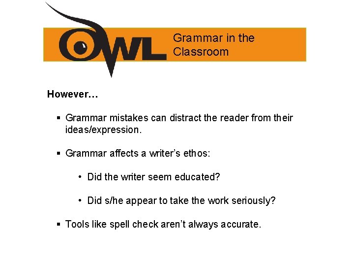 Grammar in the Classroom However… § Grammar mistakes can distract the reader from their