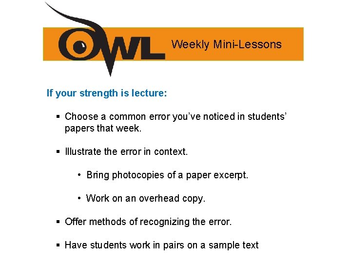 Weekly Mini-Lessons If your strength is lecture: § Choose a common error you’ve noticed