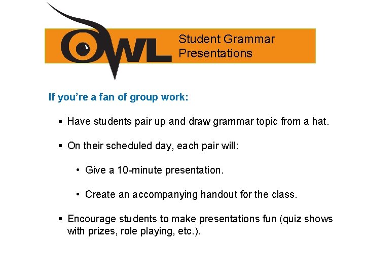 Student Grammar Presentations If you’re a fan of group work: § Have students pair