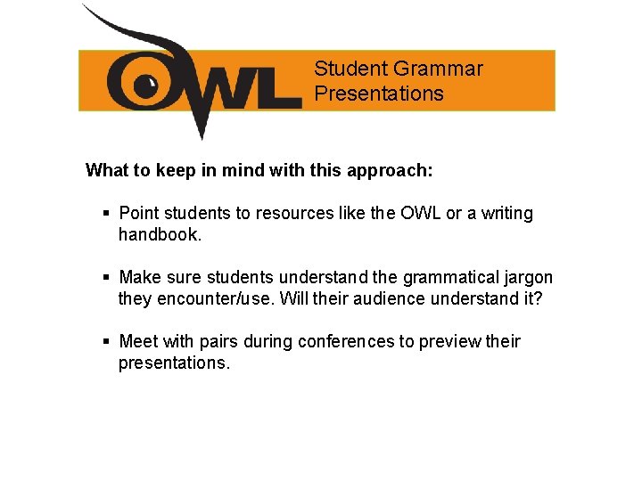 Student Grammar Presentations What to keep in mind with this approach: § Point students