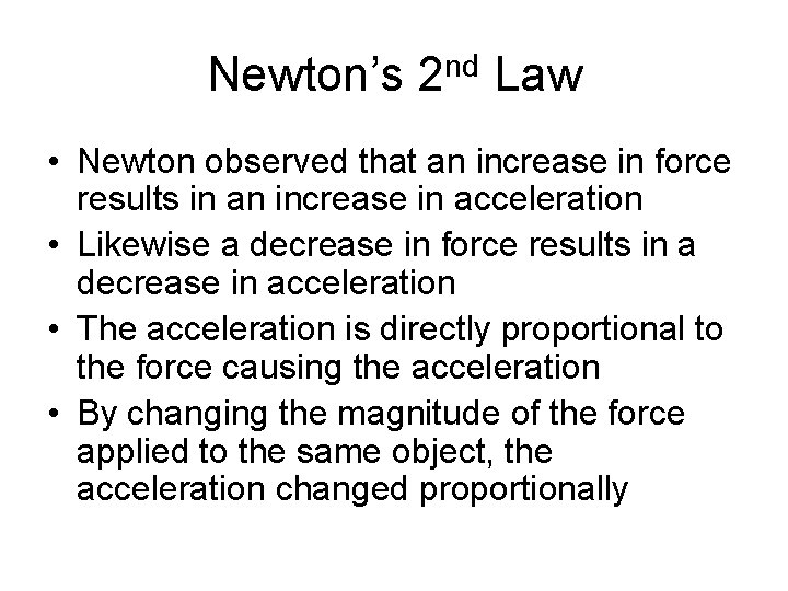 Newton’s 2 nd Law • Newton observed that an increase in force results in