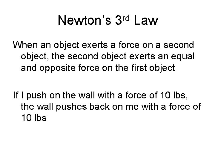 Newton’s 3 rd Law When an object exerts a force on a second object,