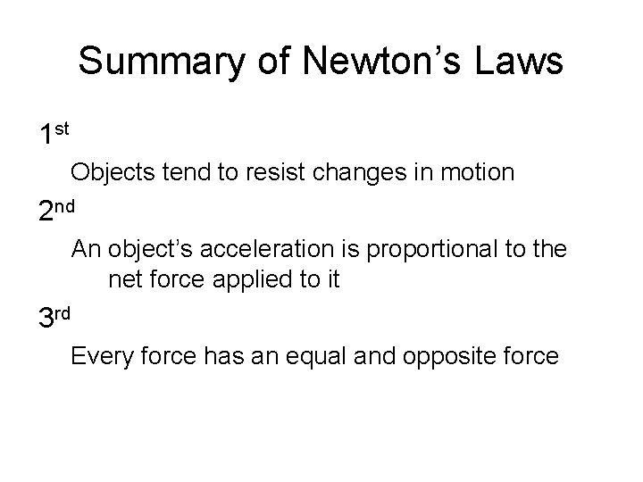 Summary of Newton’s Laws 1 st Objects tend to resist changes in motion 2
