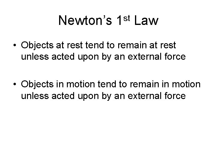 Newton’s 1 st Law • Objects at rest tend to remain at rest unless