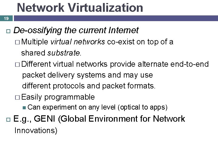 Network Virtualization 19 De-ossifying the current Internet � Multiple virtual networks co-exist on top