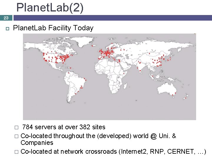 Planet. Lab(2) 23 Planet. Lab Facility Today 784 servers at over 382 sites �