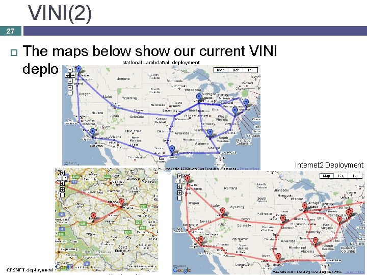 VINI(2) 27 The maps below show our current VINI deployments Internet 2 Deployment 