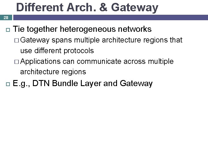 Different Arch. & Gateway 28 Tie together heterogeneous networks � Gateway spans multiple architecture