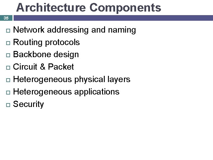 Architecture Components 35 Network addressing and naming Routing protocols Backbone design Circuit & Packet