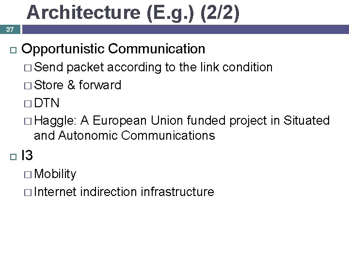 Architecture (E. g. ) (2/2) 37 Opportunistic Communication � Send packet according to the