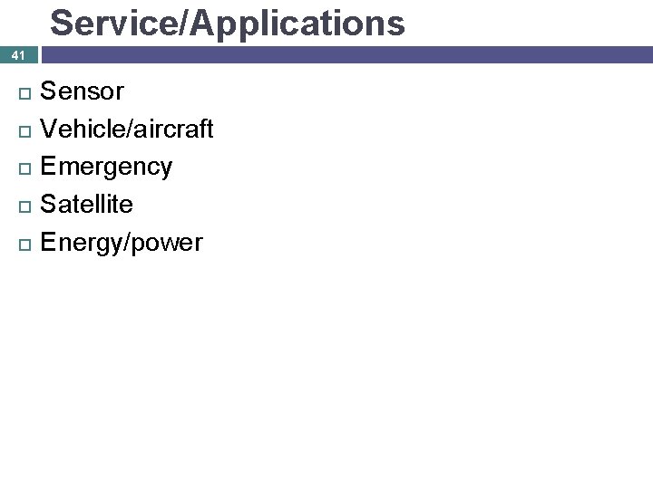 Service/Applications 41 Sensor Vehicle/aircraft Emergency Satellite Energy/power 