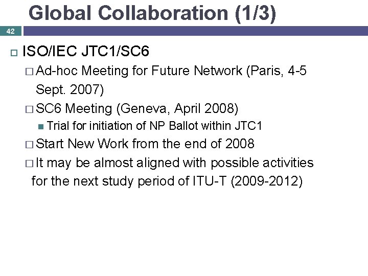 Global Collaboration (1/3) 42 ISO/IEC JTC 1/SC 6 � Ad-hoc Meeting for Future Network