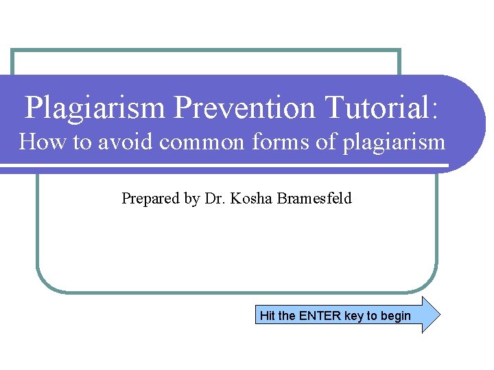 Plagiarism Prevention Tutorial: How to avoid common forms of plagiarism Prepared by Dr. Kosha