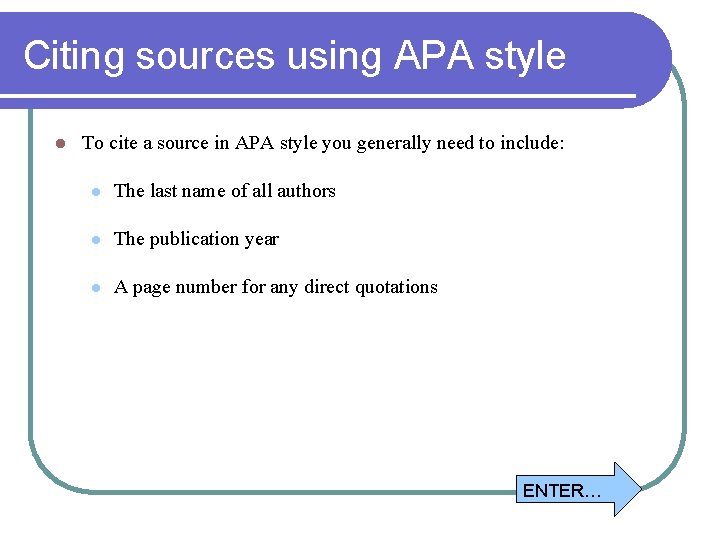 Citing sources using APA style l To cite a source in APA style you