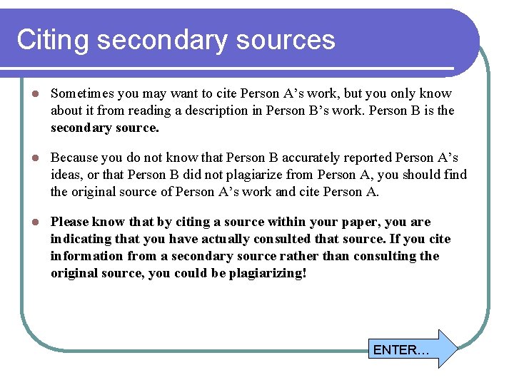 Citing secondary sources l Sometimes you may want to cite Person A’s work, but