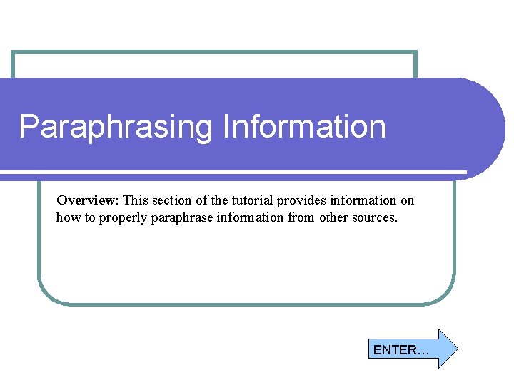 Paraphrasing Information Overview: This section of the tutorial provides information on how to properly