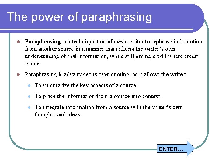 The power of paraphrasing l Paraphrasing is a technique that allows a writer to
