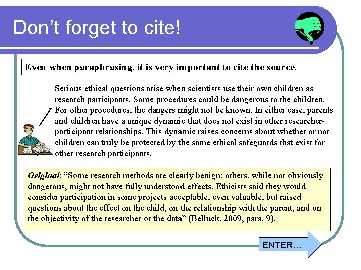 Don’t forget to cite! Even when paraphrasing, it is very important to cite the