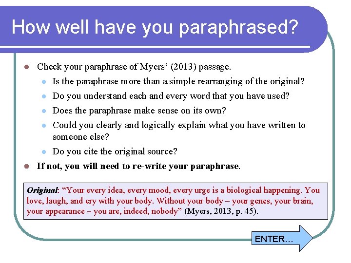 How well have you paraphrased? Check your paraphrase of Myers’ (2013) passage. l Is