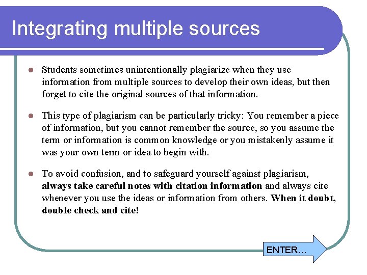 Integrating multiple sources l Students sometimes unintentionally plagiarize when they use information from multiple
