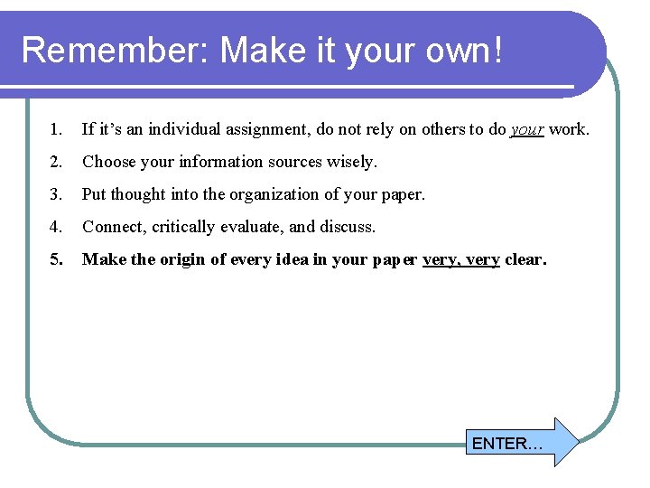 Remember: Make it your own! 1. If it’s an individual assignment, do not rely