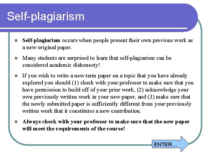 Self-plagiarism l Self-plagiarism occurs when people present their own previous work as a new